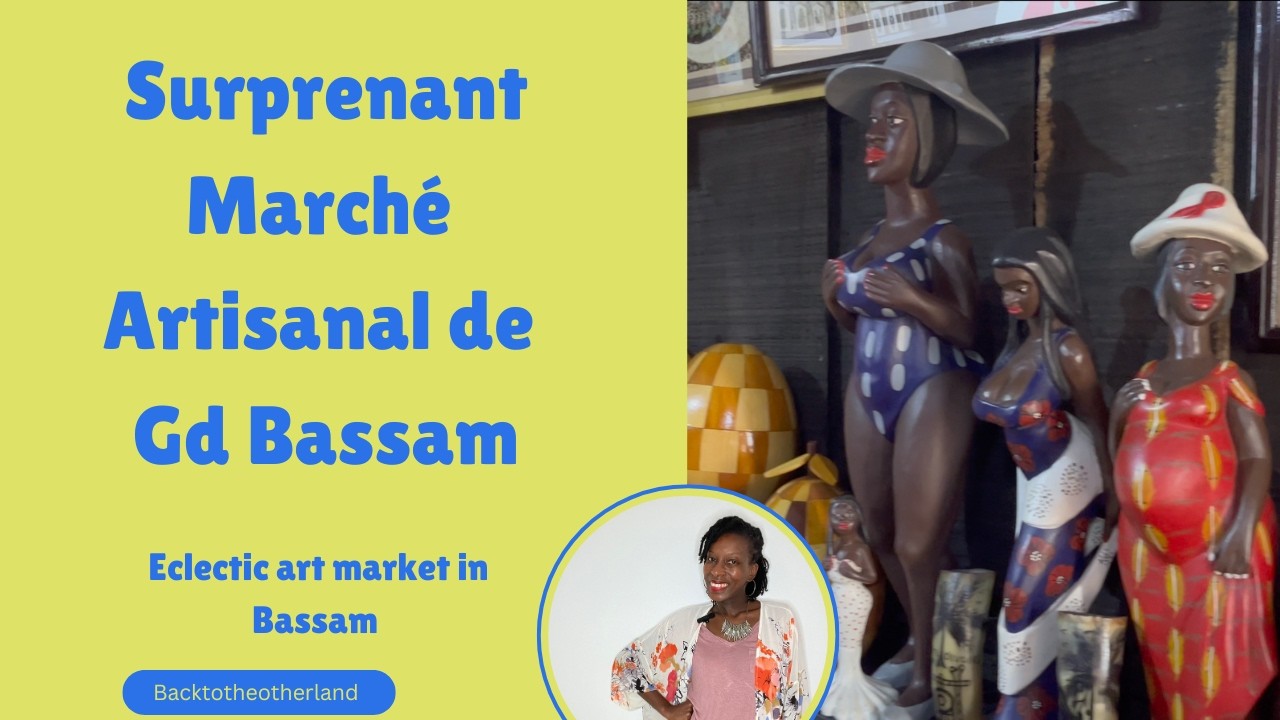 Surprenant marche artisanal de Grand Bassam! Surprising art market in Bassam Fr/En