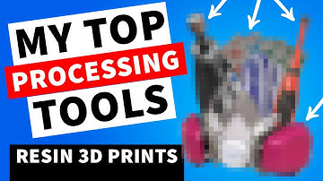 My Must-Have Processing Tools for Resin 3D Prints