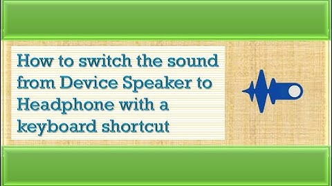 How to switch the sound from Device Speaker to Headphone with a keyboard shortcut