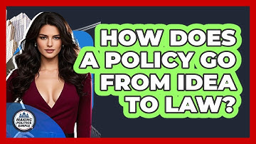 How Does A Policy Go From Idea To Law? - Making Politics Simple