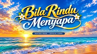 BILA RINDU MENYAPA -  Bahtera Musik  | Official Audio 