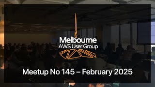 Melbourne AWS User Group #145 – February 2025 Live Stream
