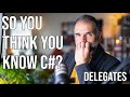 So You Think You Know C#? Delegates & Higher Order Functions