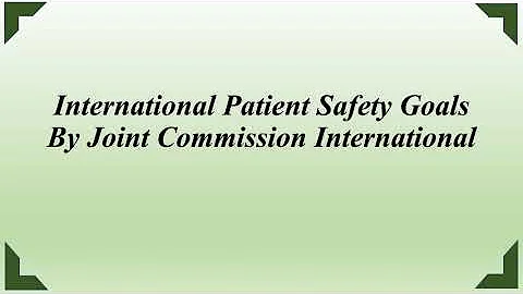 International Patient Safety Goals By Joint Commission International