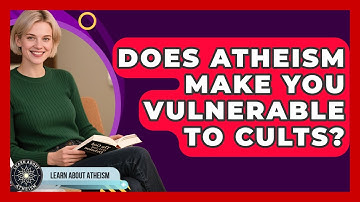 Does Atheism Make You Vulnerable To Cults? - Learn About Atheism