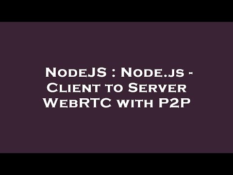 NodeJS : Node.js - Client to Server WebRTC with P2P