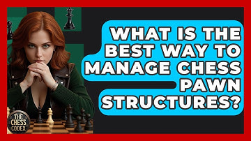 What Is The Best Way To Manage Chess Pawn Structures? - The Chess Codex