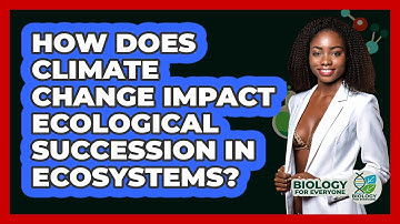 How Does Climate Change Impact Ecological Succession In Ecosystems? - Biology For Everyone