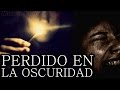 Perdido en la Oscuridad | Miedos Profundos.