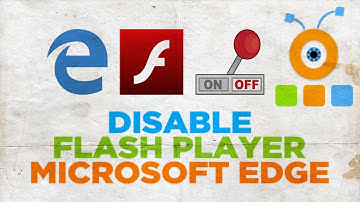 How to Disable Flash Player in Microsoft Edge