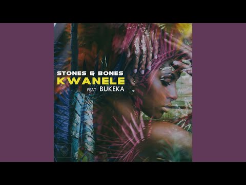 Stones &Amp; Bones, Bukeka - Kwanele (Original Mix)