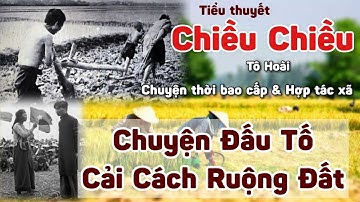 Tập 1: Chiều Chiều | Tô Hoài | Chuyện Đấu Tố & Cải Cách Ruộng Đất Xưa | Thời Bao Cấp Và Hợp Tác Xã