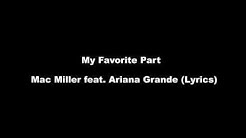 My Favorite Part - Mac Miller ft. Ariana Grande (Lyrics)  - Durasi: 3:38. 