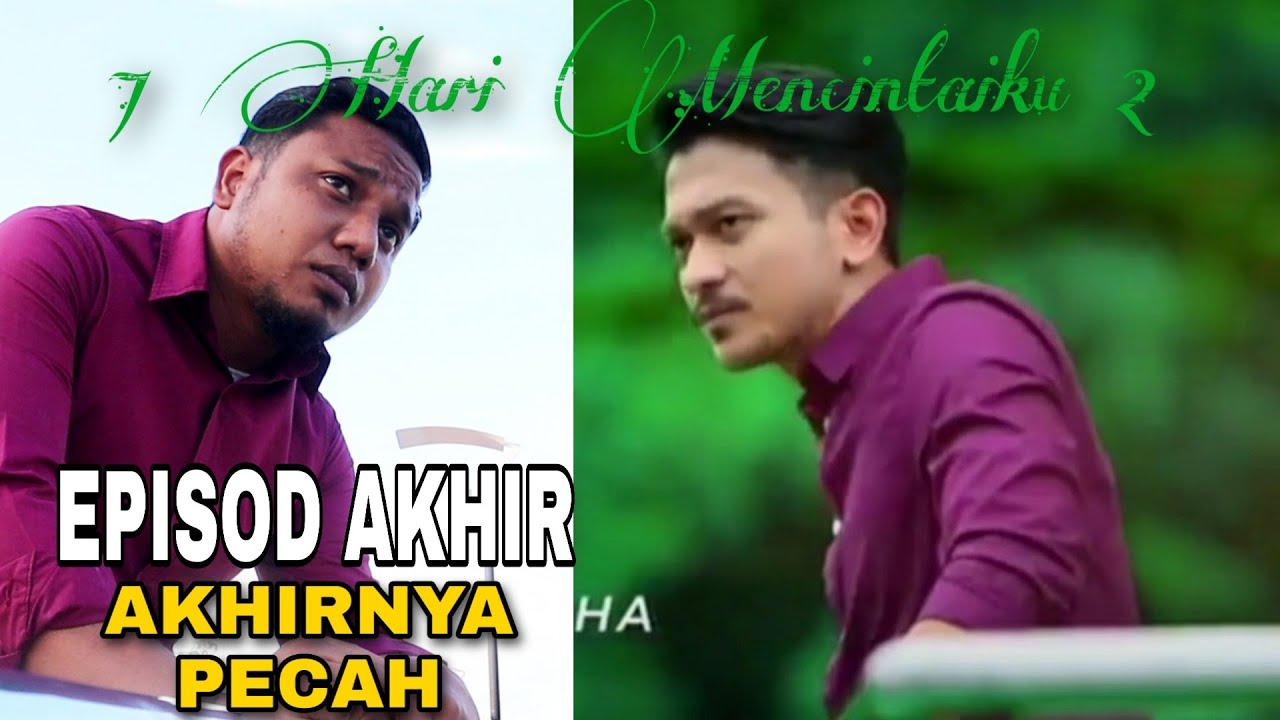 7 HARI MENCINTAIKU 2 | EPISOD AKHIRNYA PECAH JUGAK - YouTube