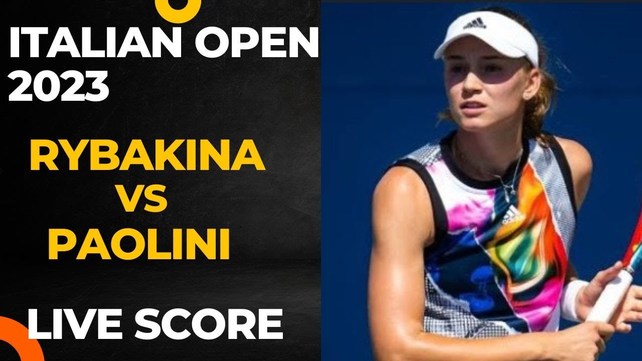 Rybakina vs Paolini  Italian Open 2023 Live score 