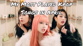 My Most Played Kpop Songs in April 2023