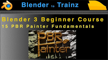 Blender to Trainz: Blender 3 Beginner Course - 15 PBR Painter Fundamentals