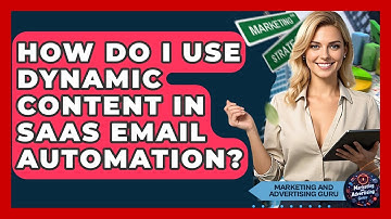 How Do I Use Dynamic Content In SaaS Email Automation? - Marketing and Advertising Guru