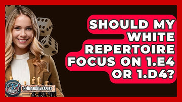 Should My White Repertoire Focus On 1.e4 Or 1.d4? - The Board Game Xpert
