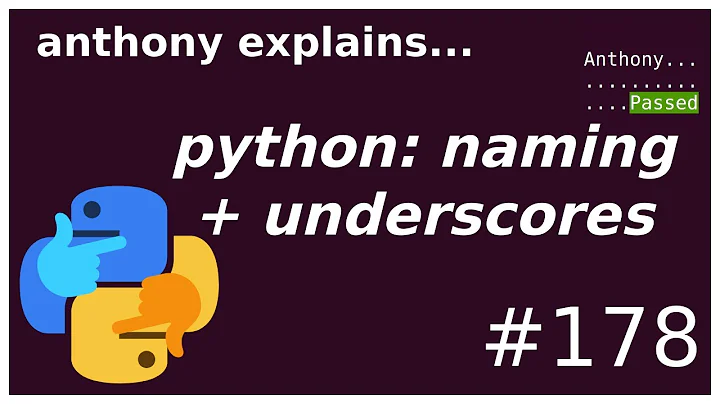 python: naming and underscores (beginner - intermediate) anthony explains #178