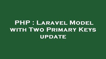 PHP : Laravel Model with Two Primary Keys update