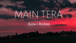 Main Tera - Arijit Singh | Kalank | (Slow + Reverb)