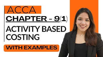 Chapter 9 Part 1: Activity-Based Costing (ABC) | Meaning, Features RUCHI GOYAL MA ACCA WITH EXAMPLES