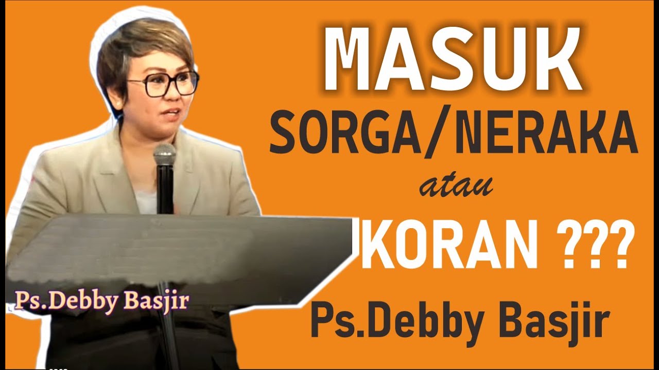 MASUK SORGA / NERAKA ATAU KORAN!! - DEBBY BASJIR #khotbahdebbybasjir db #khotbahdebbybasjir2023