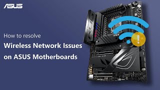 how to resolve wireless network issues on asus motherboards    | asus support