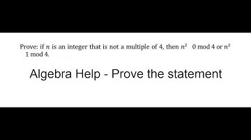Algebra Help: Prove if n is an integer that is not a multiple of 4, then n^2 is 0 mod 4 or 1 mod 4