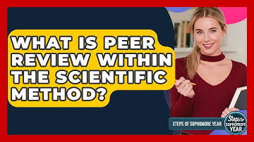 What Is Peer Review Within The Scientific Method? - Steps to Sophomore Year