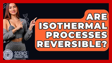 Are Isothermal Processes Reversible? - Science Through Time