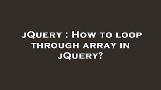 jQuery : How to loop through array in jQuery?