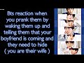 BTS Imagine [ Bts reaction when you prank them by waking them and saying your boyfriend is coming ]