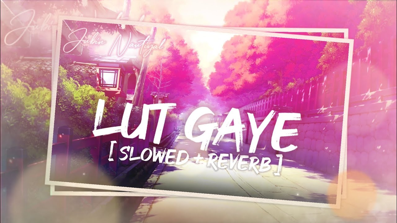 Lut Gaye [Slowed+Reverb] Jubin nautiyal Textaudio lyrics YouTube