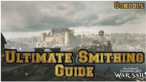 Mount and Blade 2 Bannerlords WARSAILS Ultimate Smithing Guide 