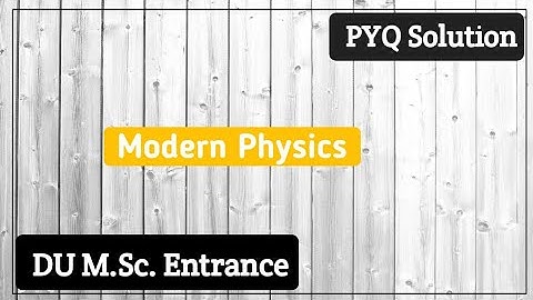 DU | Modern Physics Previous year Solution | Part1