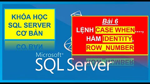 Bài 6: Các hàm cơ bản trong T-SQL: SUM, COUNT, IDENTITY, ROW_NUMBER, DISTINCT