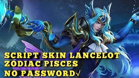 SCRIPT SKIN LANCELOT ZODIAC PISCES NO PASSWORD FULL EFFECT UPDATE PATCH TERBARU - MLBB