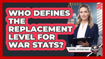 Who Defines The Replacement Level For WAR Stats?