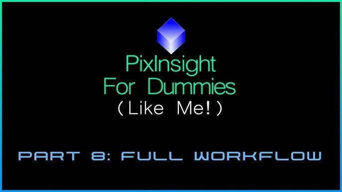 PixInsight for Dummies (Like Me!)