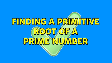 Finding a primitive root of a prime number (3 Solutions!!)