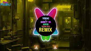 Toxic x Don't Ya 越南鼓 (Remix Tiktok 2024) 越南鼓卡点舞 Las Vegas by qk |Nonstop Vinahouse Tiktok 2024 DJ抖音版