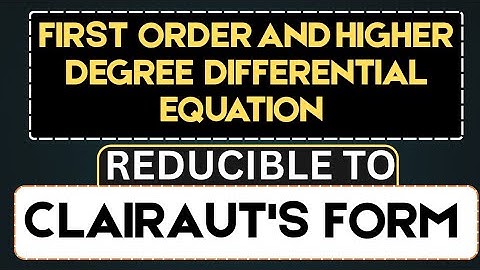 34. Reducible to Clairaut’s Form | First Order but Not of First Degree Differential Equation | ODE