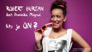 Video thumbnail of "ROBERT BURIAN ft. DOMINIKA MIRGOVÁ - Kto je on |Radio edit|"