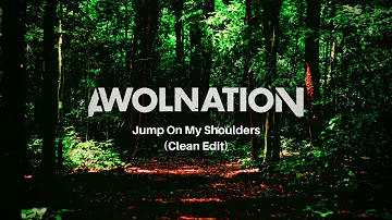 AWOLNATION - Jump On My Shoulders (Clean Edit)