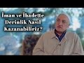 Man ve badette derinlik nasl kazanabiliriz  bir hasbihal  m fethullah glen