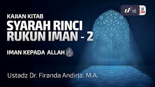 Syarah Rinci Rukun iman #2 : Iman Kepada Allah ﷻ - Ustadz Dr. Firanda Andirja M.A