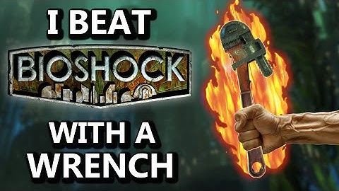 I Beat Bioshock using ONLY THE WRENCH