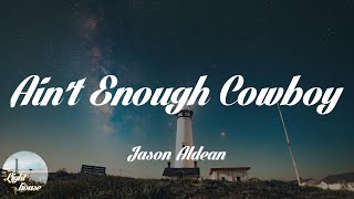 Jason Aldean - Ain't Enough Cowboy (Lyrics)